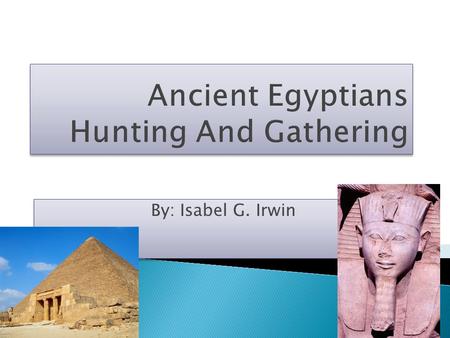 By: Isabel G. Irwin.  Families went hunting in the marshes by boat.  When men hunted lions they left their families behind.  Hunting dogs helped find.