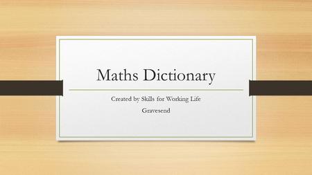 Maths Dictionary Created by Skills for Working Life Gravesend.