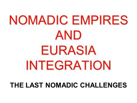 NOMADIC EMPIRES AND EURASIA INTEGRATION