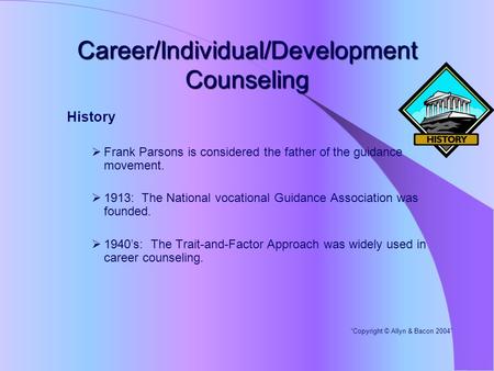 Career/Individual/Development Counseling History  Frank Parsons is considered the father of the guidance movement.  1913: The National vocational Guidance.