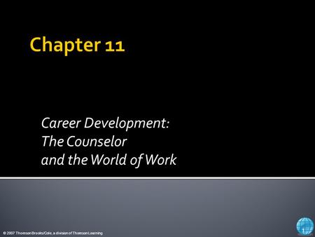 © 2007 Thomson Brooks/Cole, a division of Thomson Learning Career Development: The Counselor and the World of Work 1.