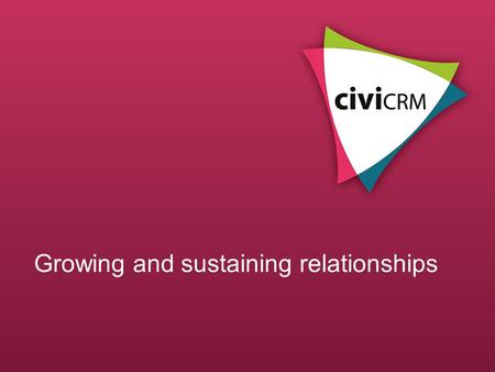 Growing and sustaining relationships. Easy to use Intuitive Streamlined Coordinated “We like their user interface, one of the best we’ve seen for non-profit.