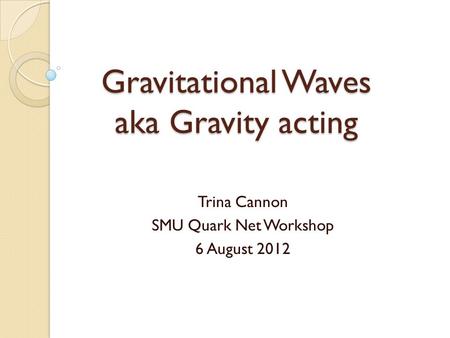 Gravitational Waves aka Gravity acting