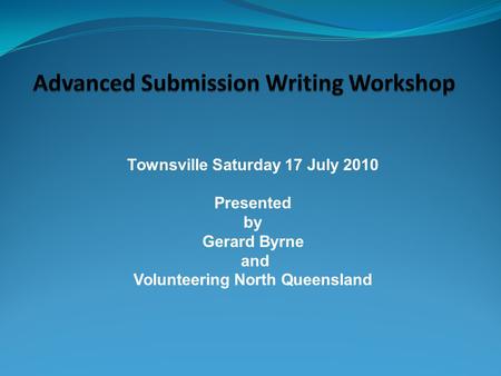 Townsville Saturday 17 July 2010 Presented by Gerard Byrne and Volunteering North Queensland.