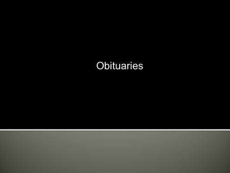 Obituaries.  An obituary (the root of the word is obit, Latin for “death”) is a news report of someone's death, often with a biographical sketch of the.