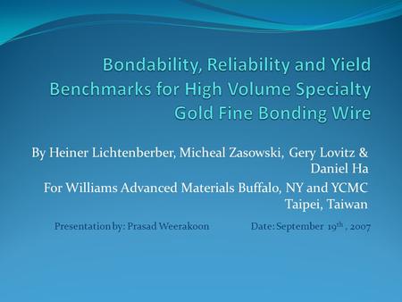 By Heiner Lichtenberber, Micheal Zasowski, Gery Lovitz & Daniel Ha For Williams Advanced Materials Buffalo, NY and YCMC Taipei, Taiwan Presentation by: