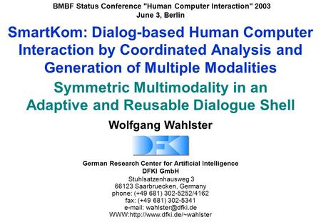 German Research Center for Artificial Intelligence DFKI GmbH Stuhlsatzenhausweg 3 66123 Saarbruecken, Germany phone: (+49 681) 302-5252/4162 fax: (+49.