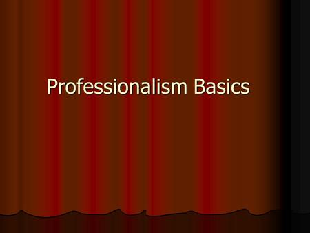 Professionalism Basics. What is it? Your professional image is the set of qualities and characteristics that represent perceptions of your competence.