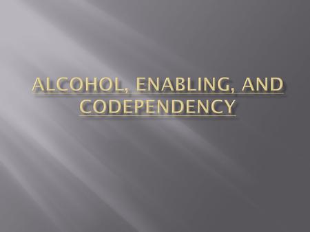  Drug – any substance that causes changes in person’s body or behavior.  Most abused drug in the US.  Over 15 million Americans are dependent on alcohol.