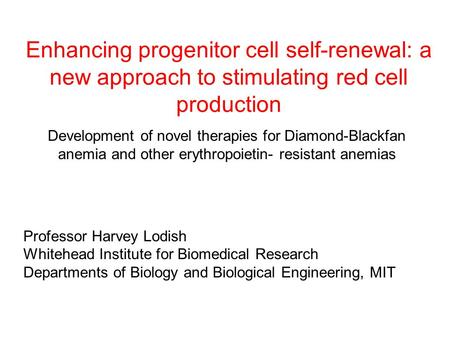 Enhancing progenitor cell self-renewal: a new approach to stimulating red cell production Development of novel therapies for Diamond-Blackfan anemia and.