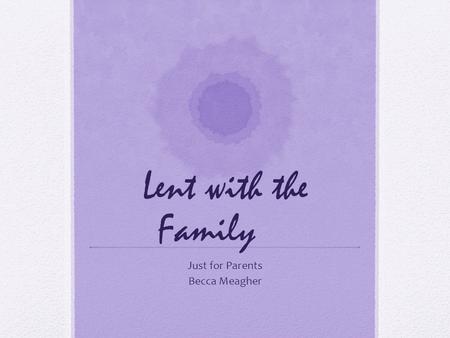 Lent with the Family Just for Parents Becca Meagher.