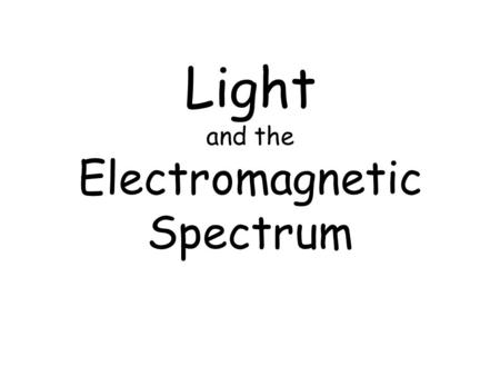 Light and the Electromagnetic Spectrum