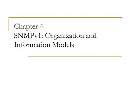 Chapter 4 SNMPv1: Organization and Information Models.