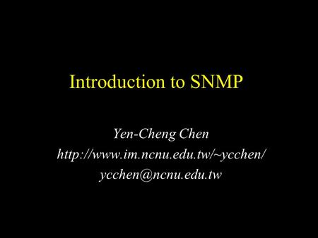 Introduction to SNMP Yen-Cheng Chen