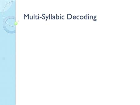 Multi-Syllabic Decoding