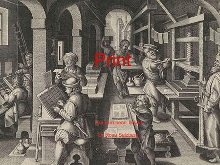 Print The European World Dr Rosa Salzberg Print. 1620 Francis Bacon: press (and gunpowder and the compass) “changed the whole face and state of things.