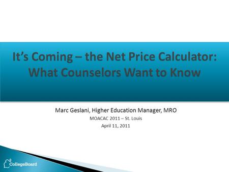 Marc Geslani, Higher Education Manager, MRO MOACAC 2011 – St. Louis April 11, 2011.