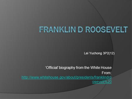 ‘Official’ biography from the White House From:  osevelt%20