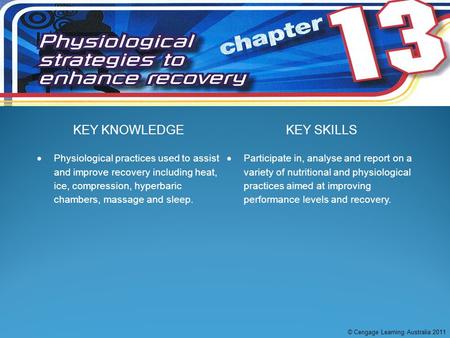 KEY KNOWLEDGEKEY SKILLS  Physiological practices used to assist and improve recovery including heat, ice, compression, hyperbaric chambers, massage and.