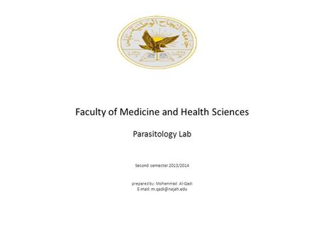 Faculty of Medicine and Health Sciences Parasitology Lab Second semester 2013/2014 prepared by: Mohammad Al-Qadi