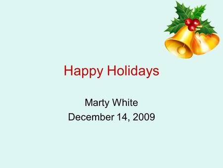 Happy Holidays Marty White December 14, 2009.