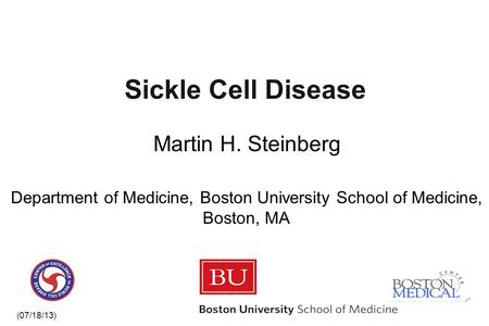 Sickle Cell Disease Martin H. Steinberg Department of Medicine, Boston University School of Medicine, Boston, MA (07/18/13)