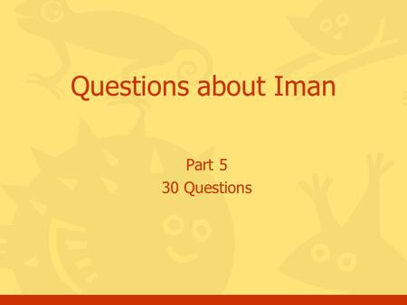 Part 5 30 Questions Questions about Iman. Click for the answer Questions, Iman, batch #52 How long did the Holy Quran take to become completed? a.20 years.