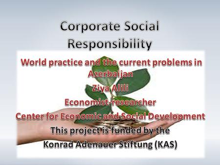 What is CSR? European Union and World Bank: voluntary obligation to support sustainable economic development; to integrate business activity into social.