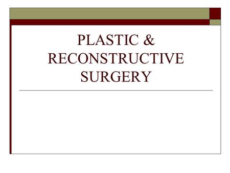 PLASTIC & RECONSTRUCTIVE SURGERY