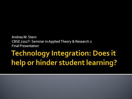 Andrea M. Stern CBSE 7202T- Seminar in Applied Theory & Research 2 Final Presentation.