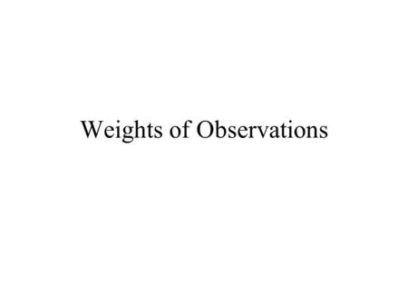 Weights of Observations