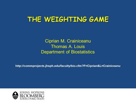 THE WEIGHTING GAME Ciprian M. Crainiceanu Thomas A. Louis Department of Biostatistics