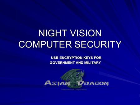 NIGHT VISION COMPUTER SECURITY USB ENCRYPTION KEYS FOR GOVERNMENT AND MILITARY USB ENCRYPTION KEYS FOR GOVERNMENT AND MILITARY.