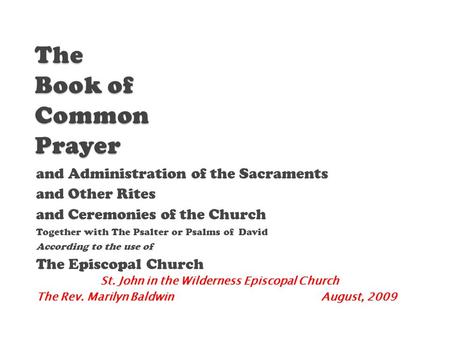 And Administration of the Sacraments and Other Rites and Ceremonies of the Church Together with The Psalter or Psalms of David According to the use of.