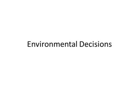 Environmental Decisions. Decisions based on Risk.