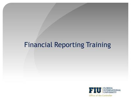 Financial Reporting Training Office of the Controller.