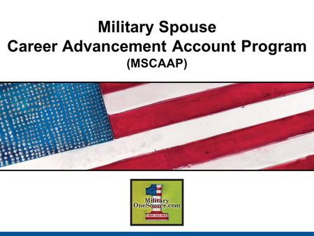 Military Spouse Career Advancement Account Program (MSCAAP)