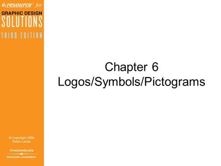 Chapter 6 Logos/Symbols/Pictograms. Objectives (1 of 3) Learn the definition of a logo and the types of logos. Realize the logo as keystone of a visual.