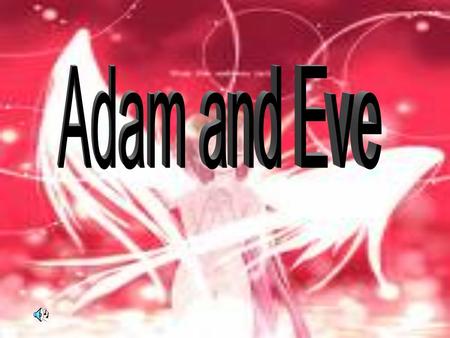 After Adam and Eve received physical bodies, they lived in a beautiful place called the Garden of Eden.physical Adam and Eve were married for Eternity.