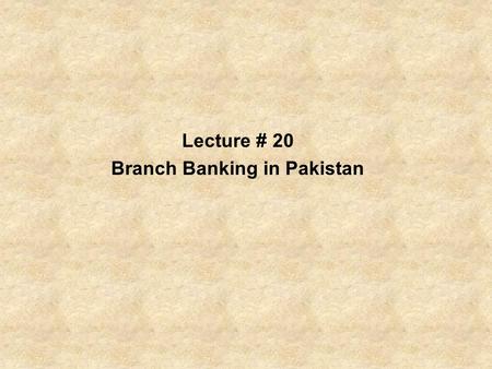 Lecture # 20 Branch Banking in Pakistan. A branch, banking centre or financial centre is a retail location where a bank or financial institution offers.