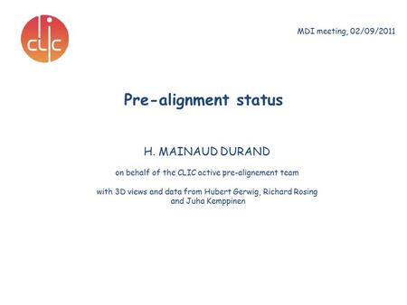 H. MAINAUD DURAND on behalf of the CLIC active pre-alignement team with 3D views and data from Hubert Gerwig, Richard Rosing and Juha Kemppinen Pre-alignment.