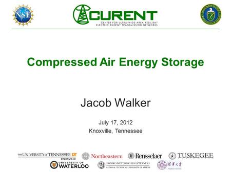 Compressed Air Energy Storage Jacob Walker July 17, 2012 Knoxville, Tennessee.