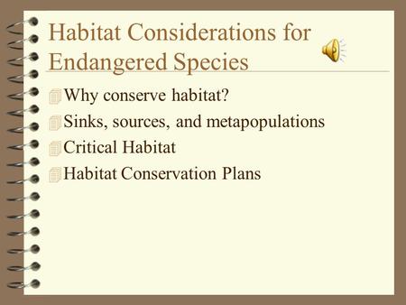 Habitat Considerations for Endangered Species 4 Why conserve habitat? 4 Sinks, sources, and metapopulations 4 Critical Habitat 4 Habitat Conservation Plans.