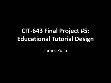 CIT-643 Final Project #5: Educational Tutorial Design