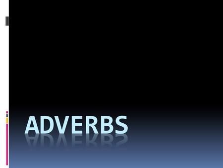 Adverbs.