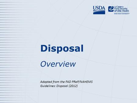 Disposal Overview Adapted from the FAD PReP/NAHEMS Guidelines: Disposal (2012)