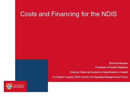 Costs and Financing for the NDIS Professor of Health Statistics Director, National Centre for Classification in Health Co-Stream Leader, NDIS Centre for.