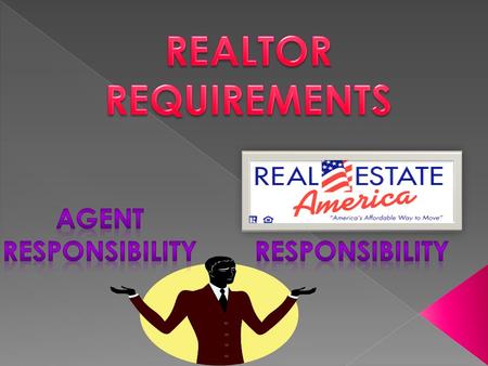 AGENT RESPONSIBILITIES 1)Keep license current 2)Learn REA system 3)Follow REA rules and regulations 4)Pay for any licensing requirements 5)Pay and maintain;