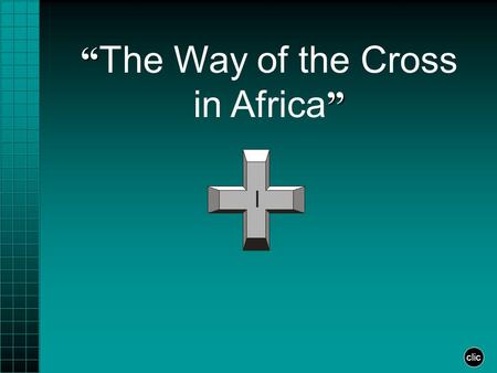 “ The Way of the Cross in Africa” clic The Way of the Cross is not solely the remembrance of the Passion of Christ. Each of his steps, gestures, tears,