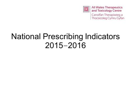 National Prescribing Indicators 2015 – 2016. National Prescribing Indicators (NPIs) development process Developed by the All Wales Prescribing Advisory.